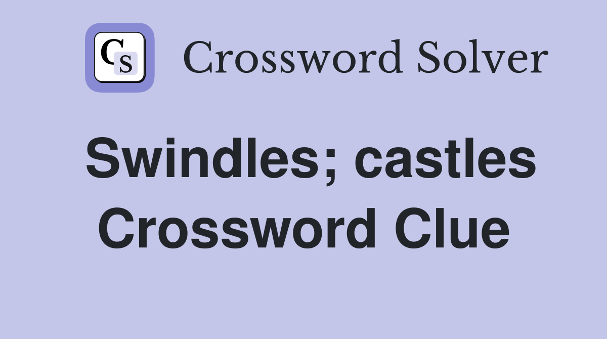 Swindles; castles Crossword Clue