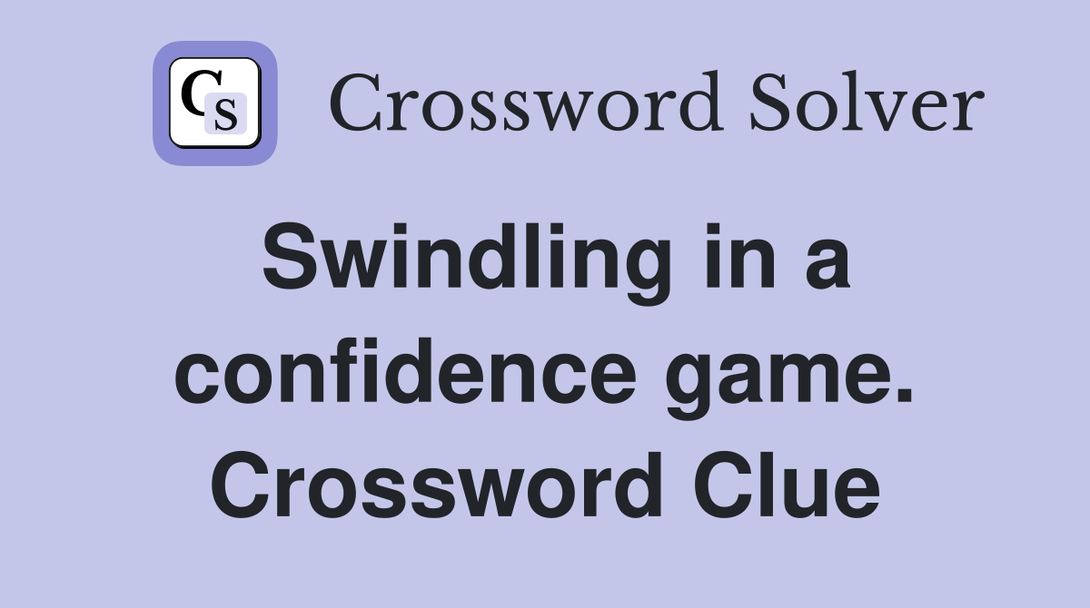 Swindling in a confidence game. Crossword Clue
