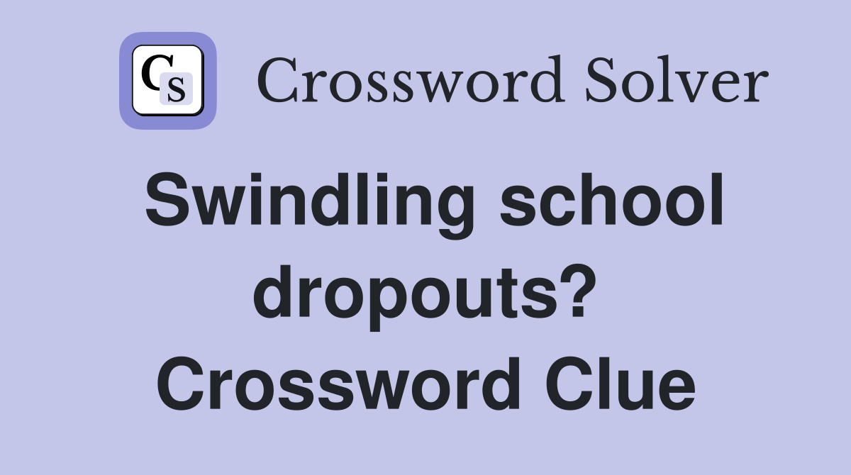 Swindling school dropouts? Crossword Clue