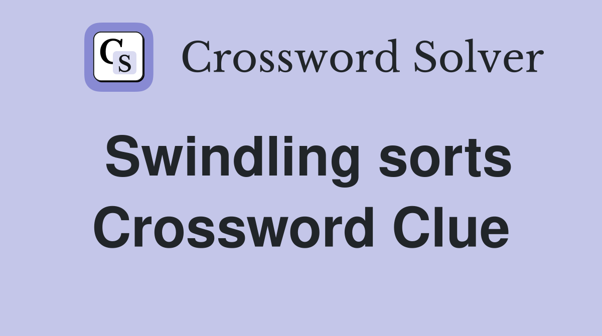 Swindling sorts Crossword Clue