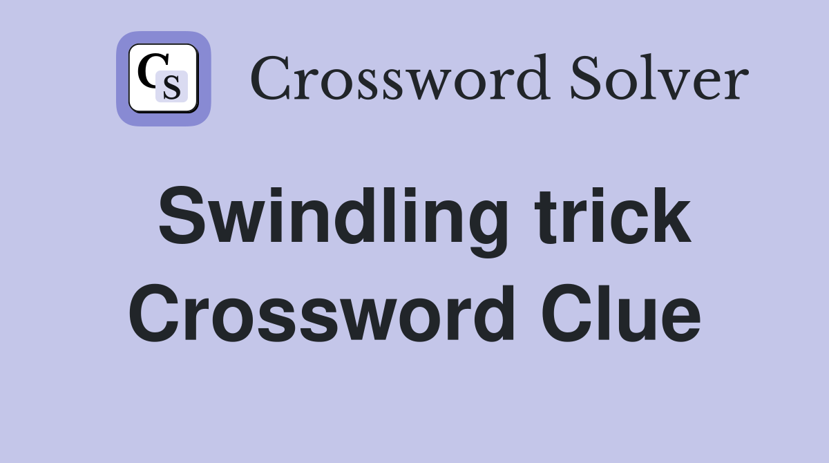 Swindling trick Crossword Clue