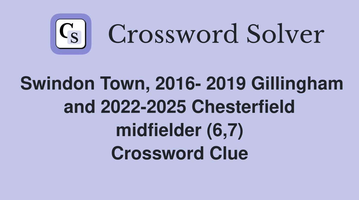 Swindon Town, 2016- 2019 Gillingham and 2022-2025 Chesterfield midfielder (6,7) Crossword Clue