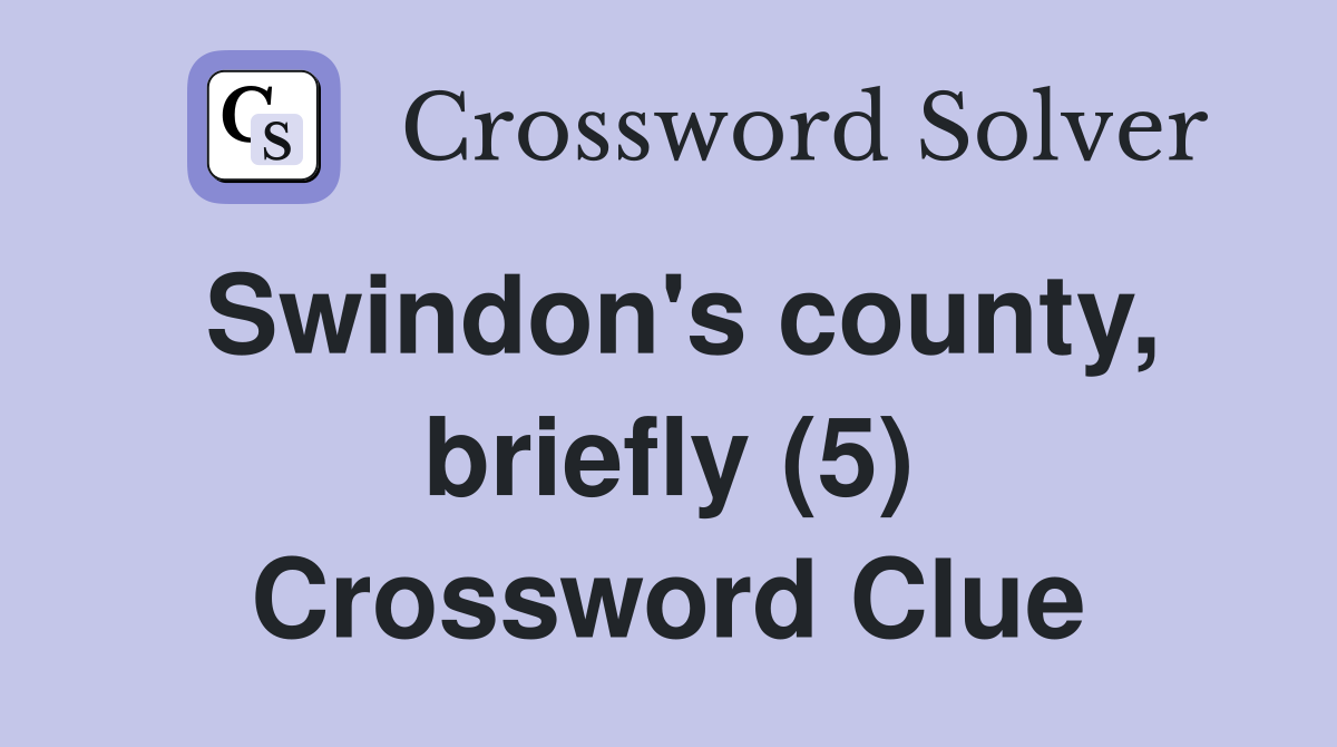 Swindon's county, briefly (5) Crossword Clue