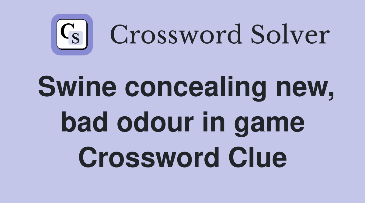 Swine concealing new, bad odour in game Crossword Clue