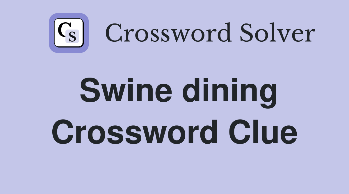 Swine dining Crossword Clue
