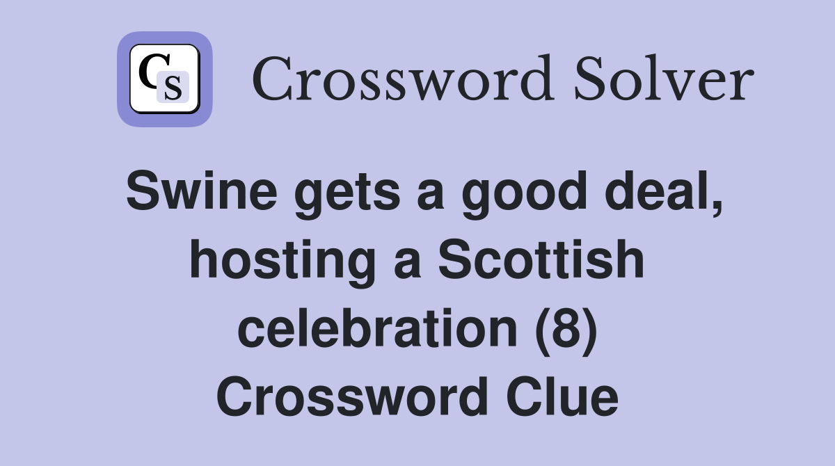 Swine gets a good deal, hosting a Scottish celebration (8) Crossword Clue