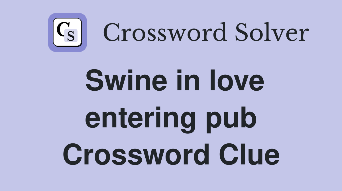 Swine in love entering pub Crossword Clue