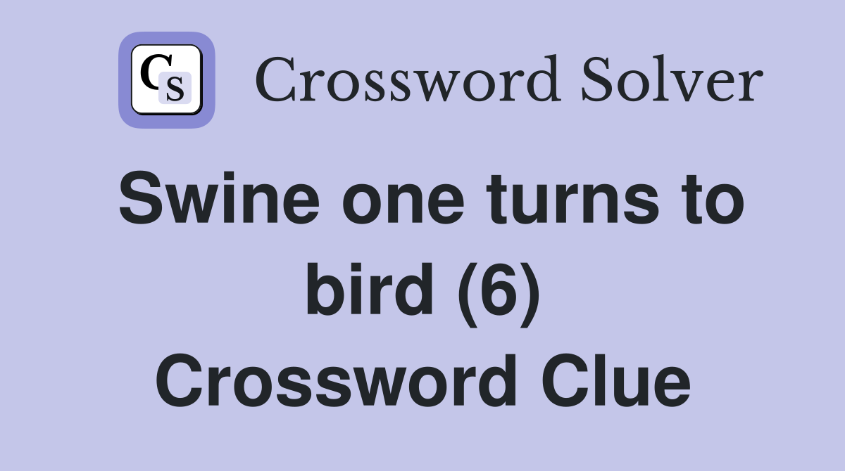 Swine one turns to bird (6) Crossword Clue