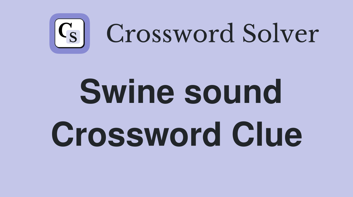Swine sound Crossword Clue