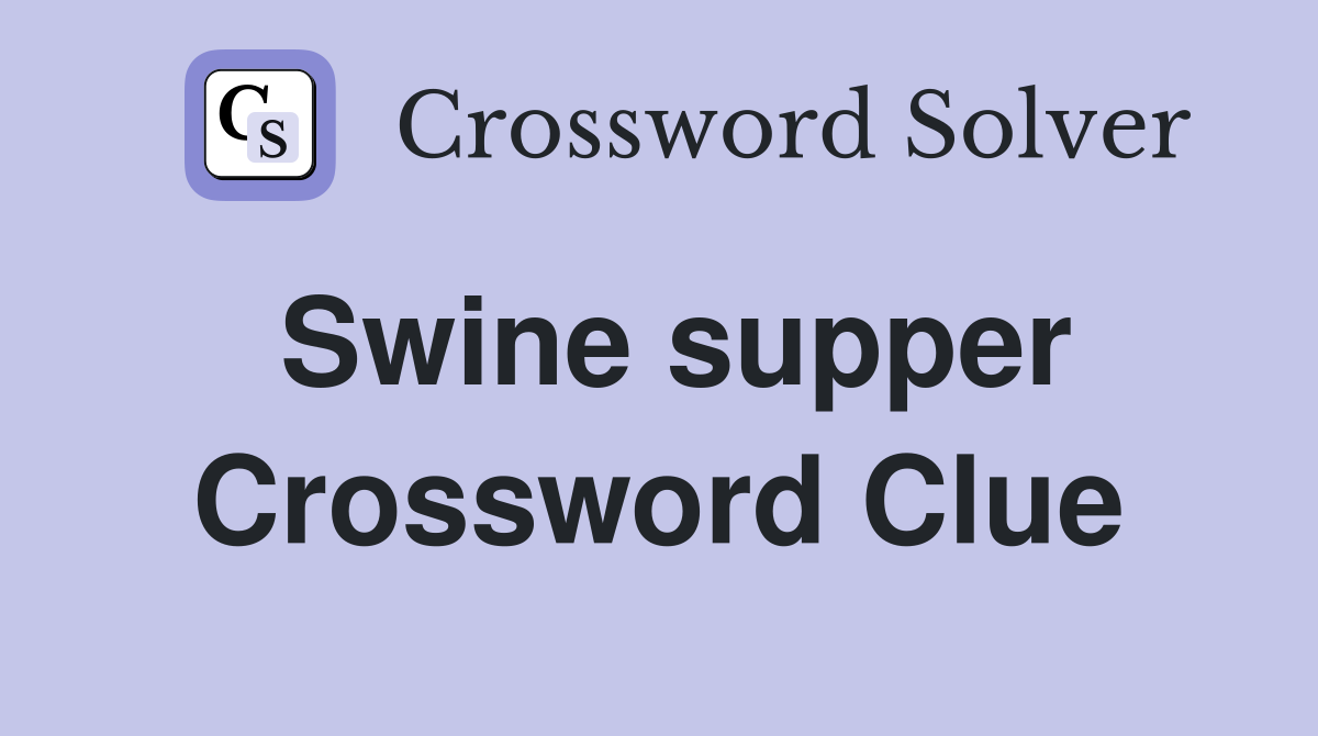 Swine supper Crossword Clue