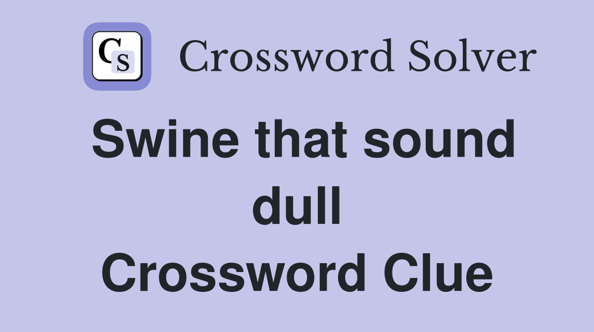 Swine that sound dull Crossword Clue