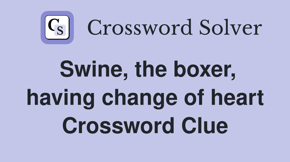 Swine, the boxer, having change of heart Crossword Clue