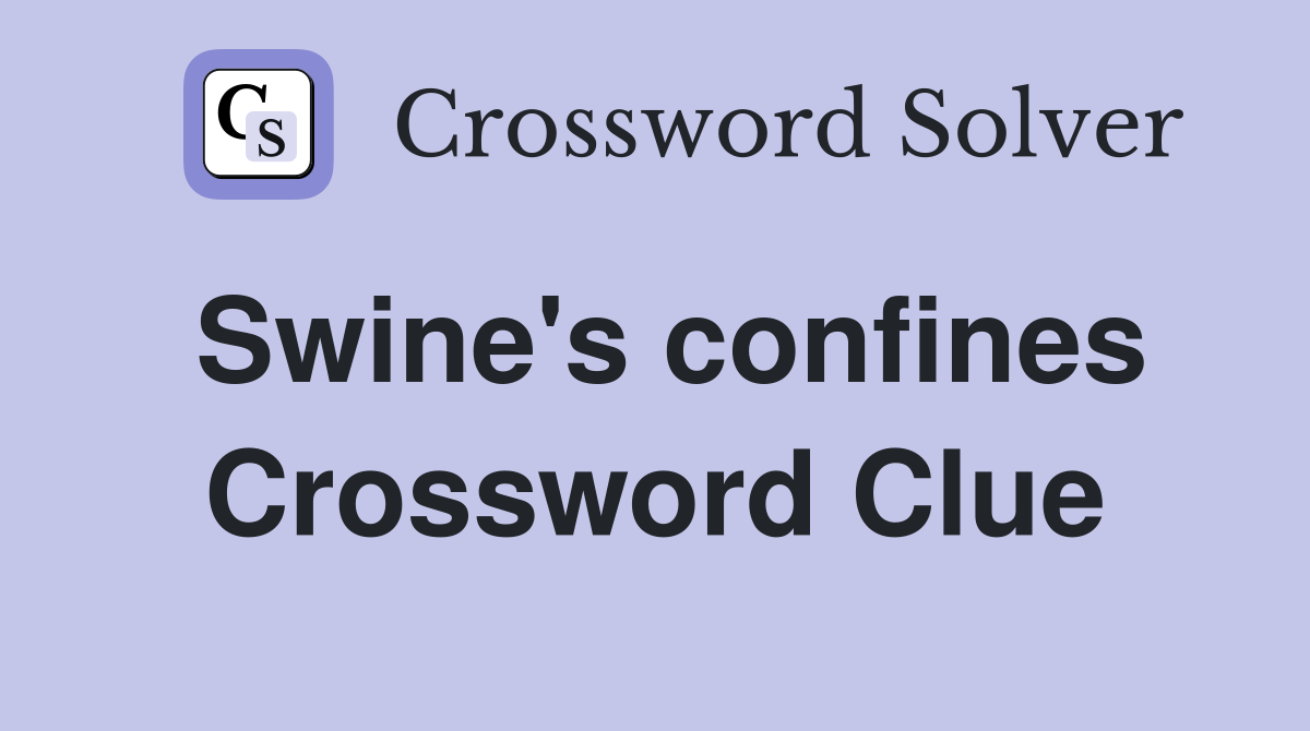 Swine's confines Crossword Clue