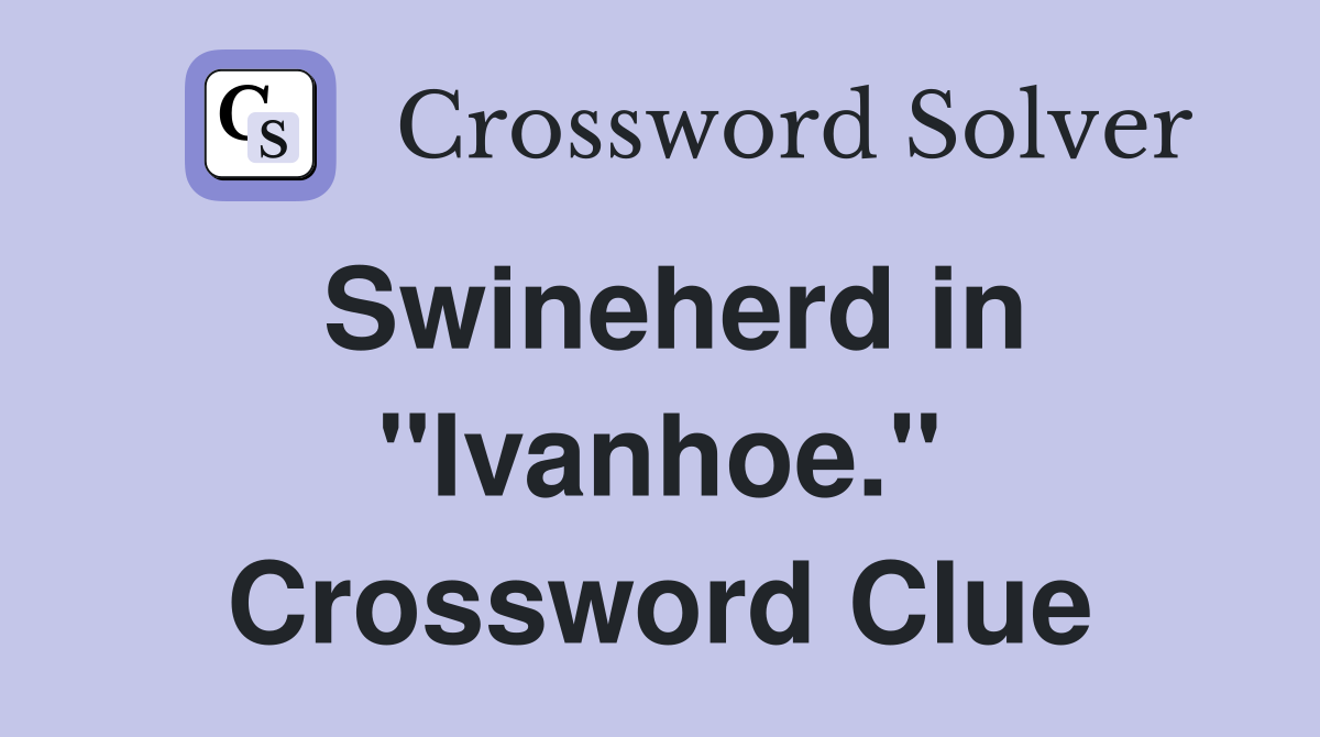Swineherd in "Ivanhoe." Crossword Clue