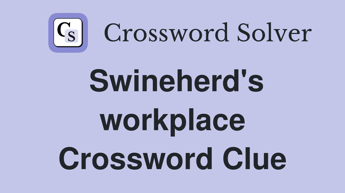 Swineherd's workplace Crossword Clue