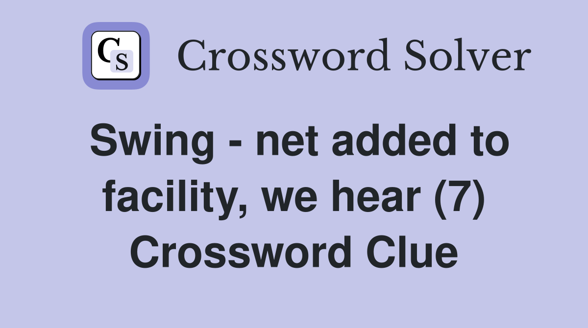 Swing - net added to facility, we hear (7) Crossword Clue