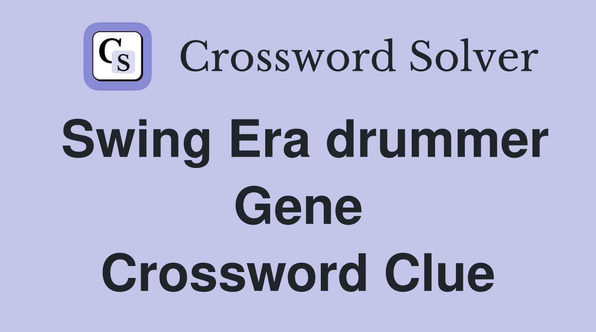 Swing Era drummer Gene Crossword Clue
