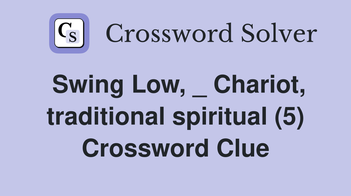 Swing Low, _ Chariot, traditional spiritual (5) Crossword Clue