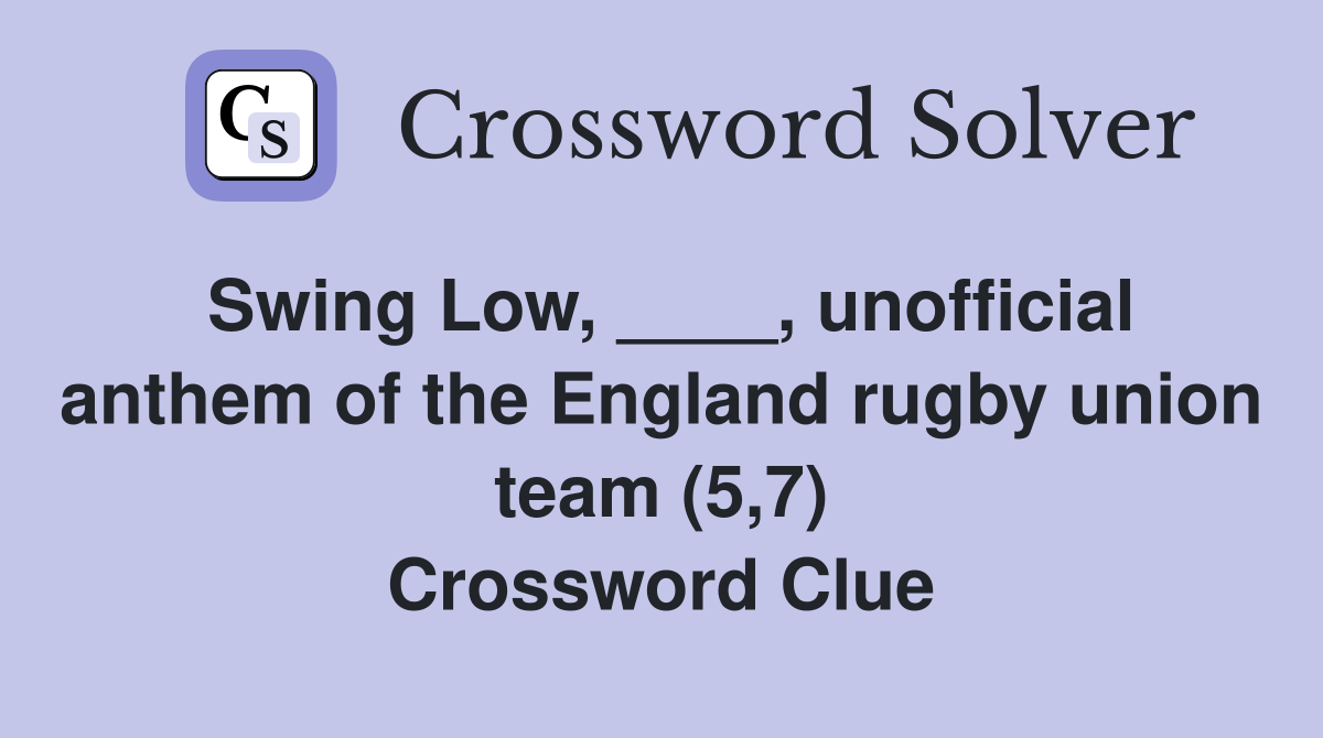 Swing Low, ____, unofficial anthem of the England rugby union team (5,7) Crossword Clue