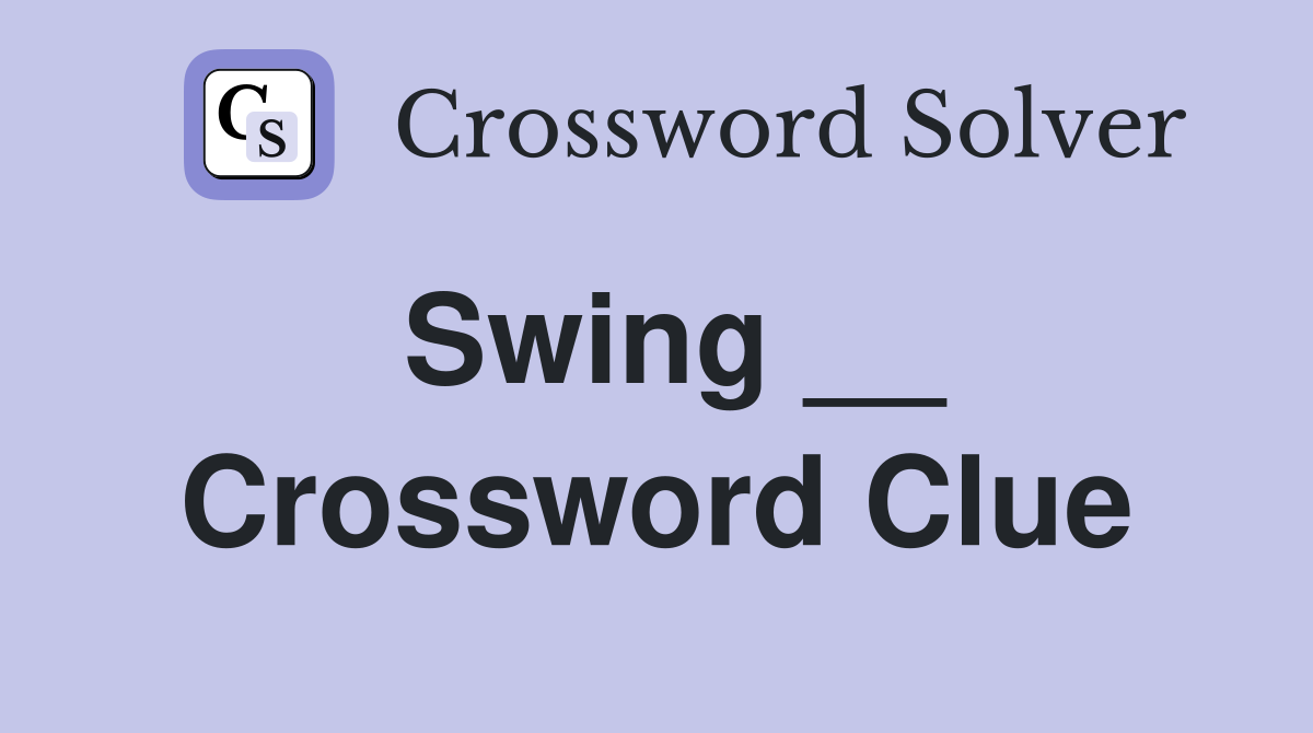 Swing __ Crossword Clue