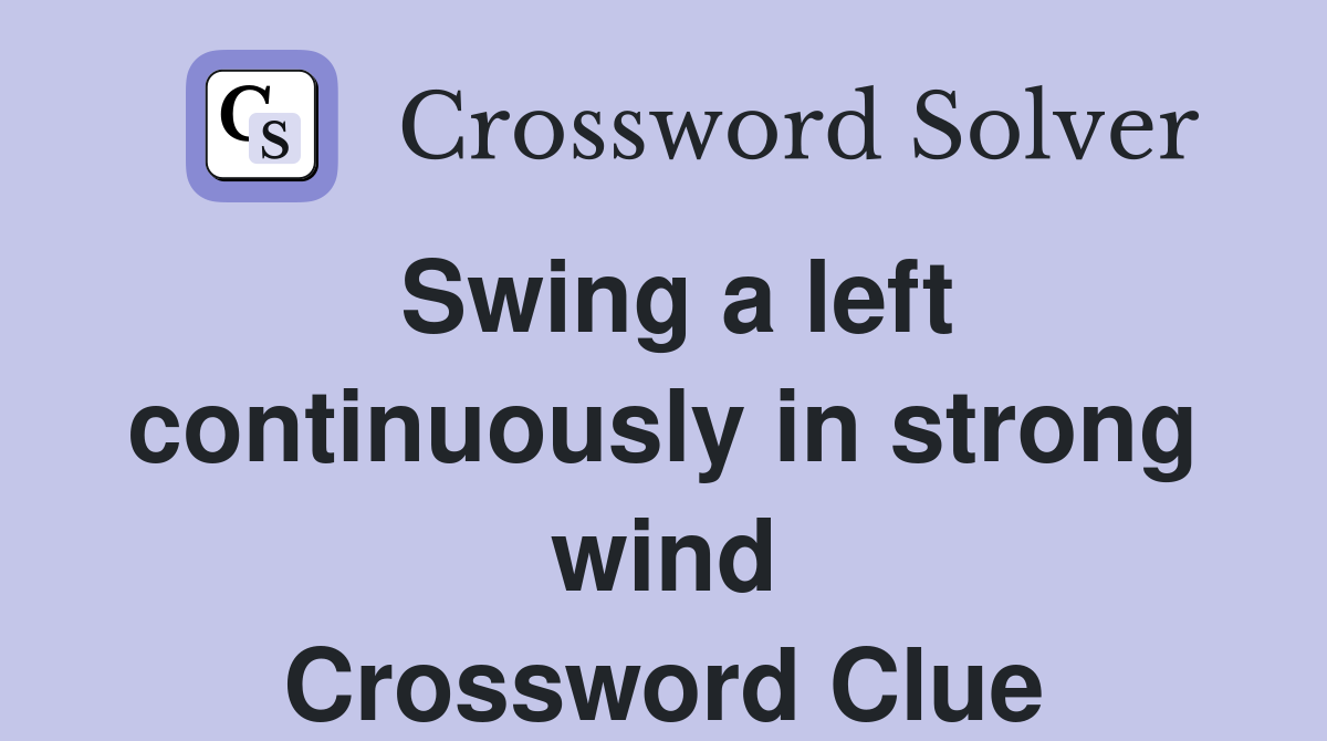 Swing a left continuously in strong wind Crossword Clue