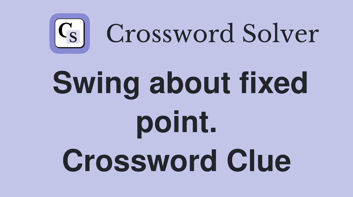 Swing about fixed point. Crossword Clue
