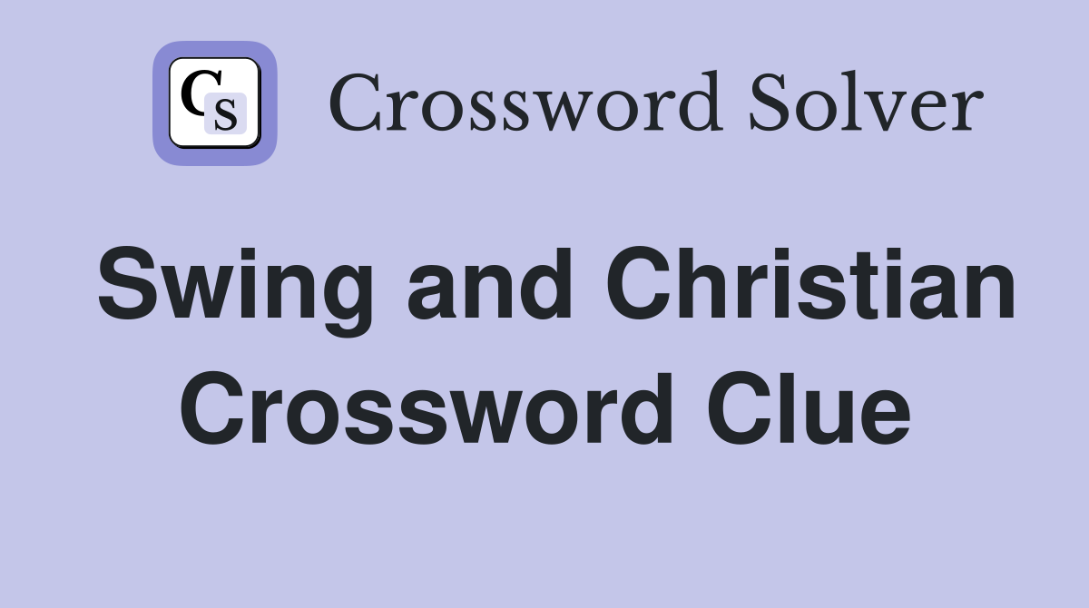 Swing and Christian Crossword Clue