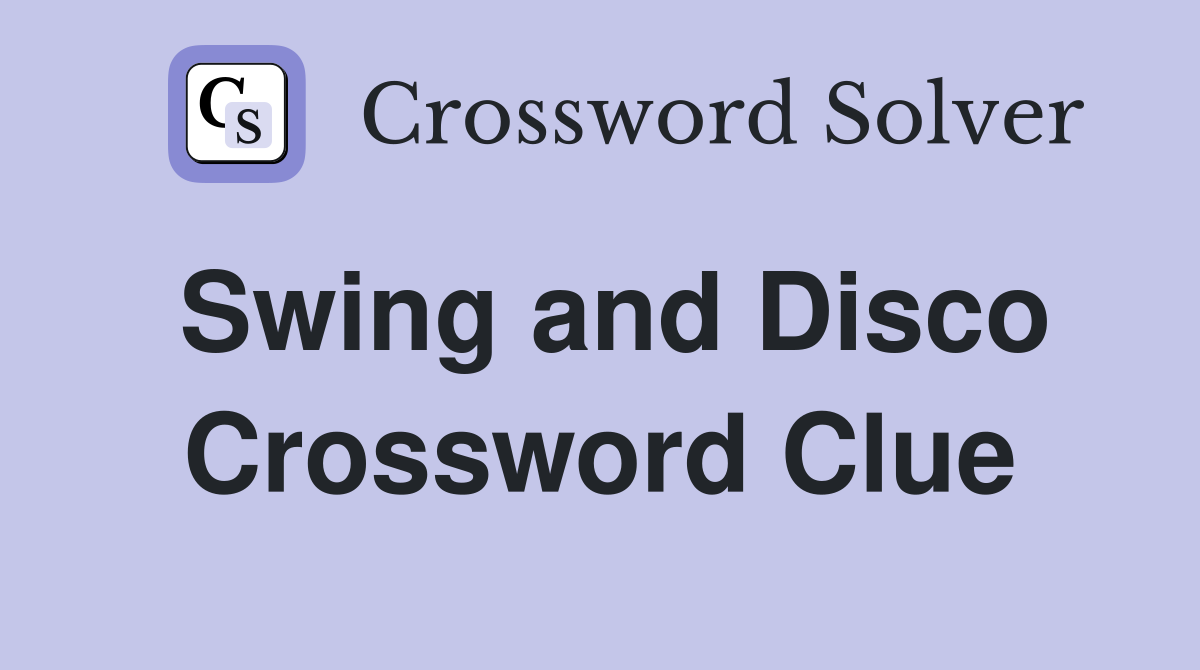 Swing and Disco Crossword Clue