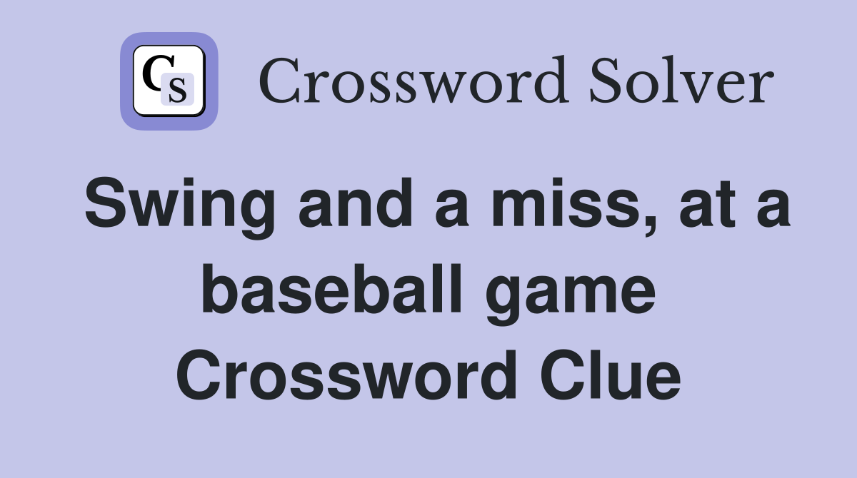 Swing and a miss, at a baseball game Crossword Clue