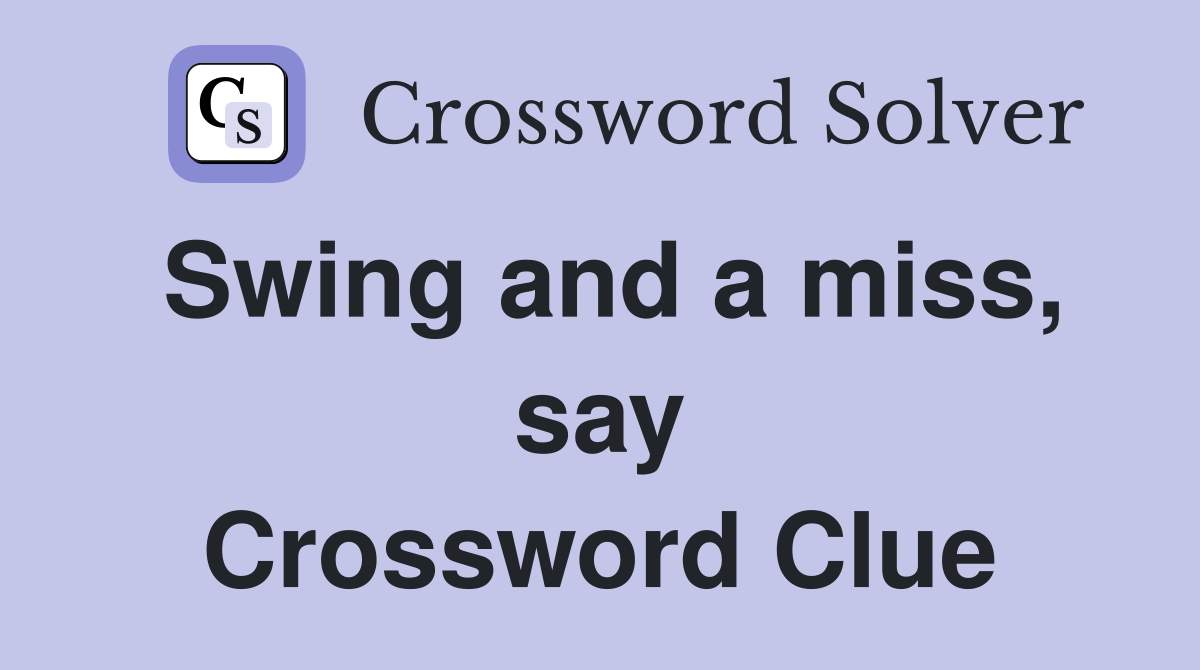 Swing and a miss, say Crossword Clue