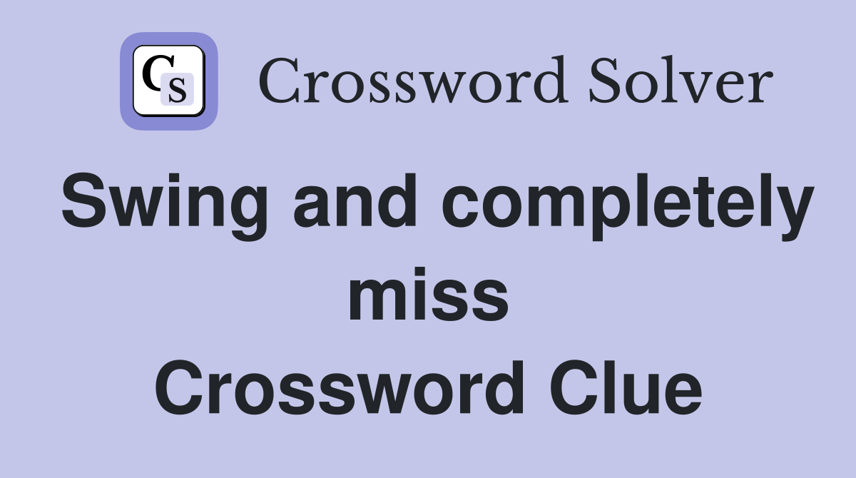 Swing and completely miss Crossword Clue