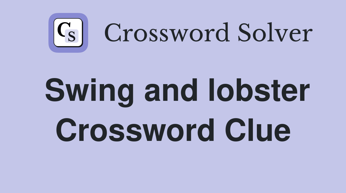 Swing and lobster Crossword Clue