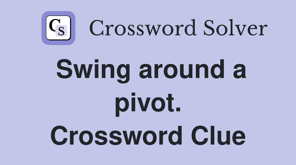 Swing around a pivot. Crossword Clue