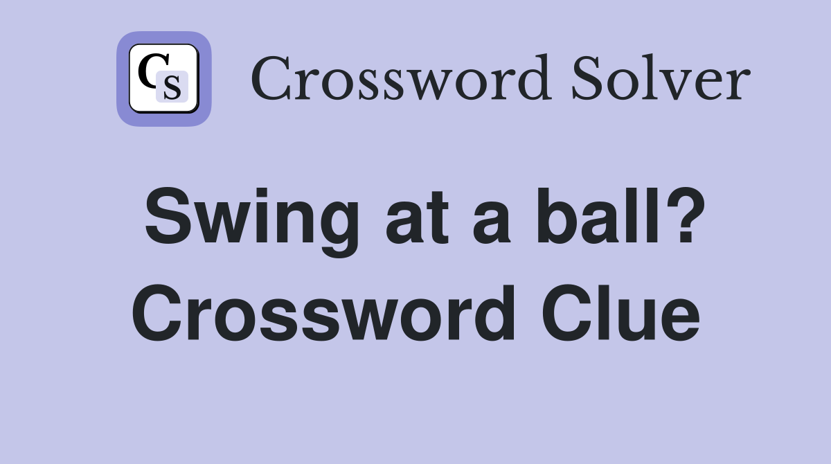 Swing at a ball? Crossword Clue