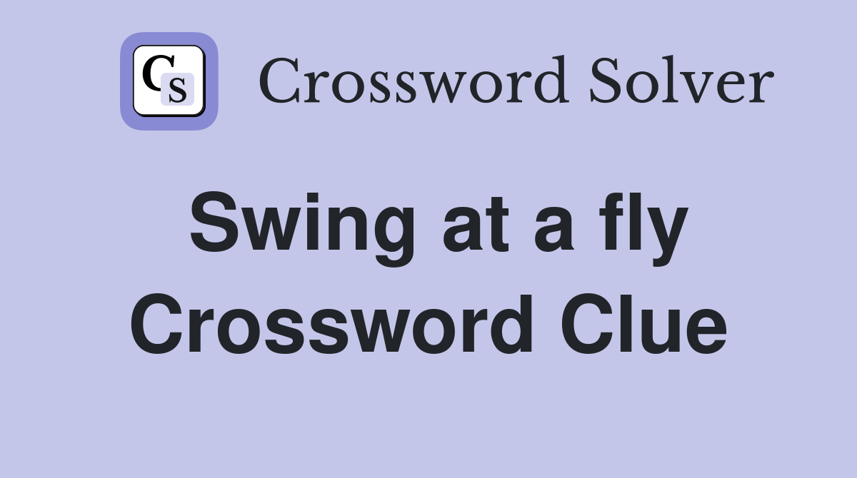Swing at a fly Crossword Clue