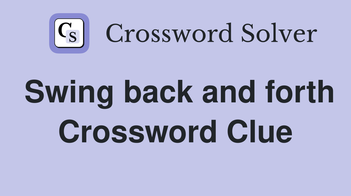 Swing back and forth Crossword Clue