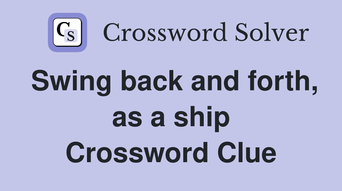 Swing back and forth, as a ship Crossword Clue