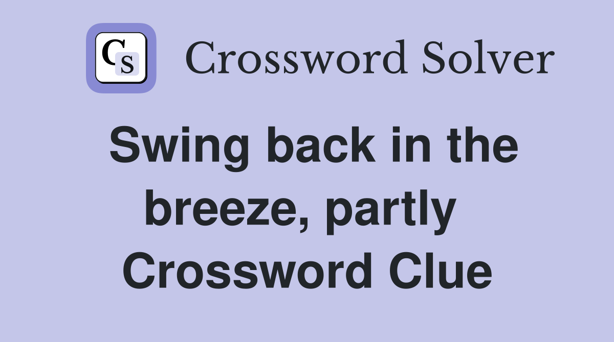 Swing back in the breeze, partly  Crossword Clue