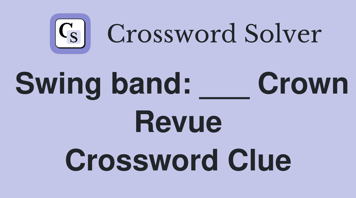 Swing band: ___ Crown Revue Crossword Clue