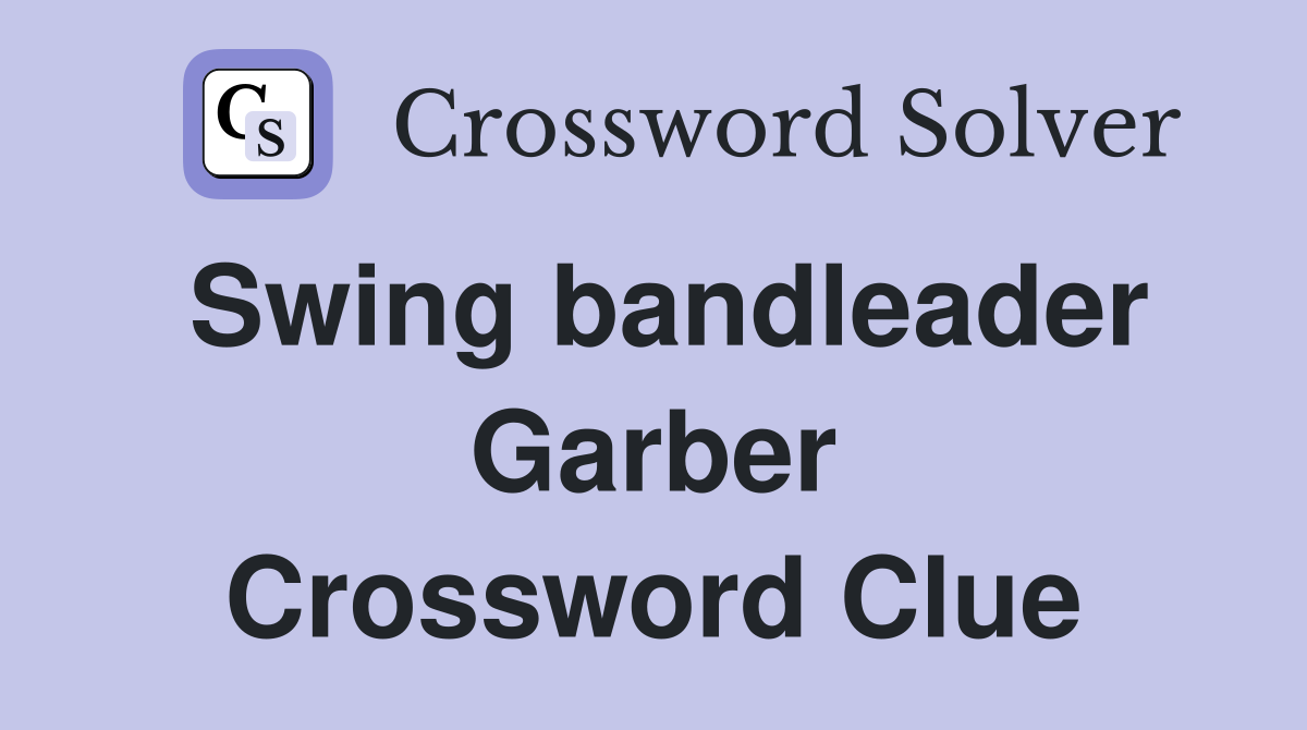 Swing bandleader Garber Crossword Clue