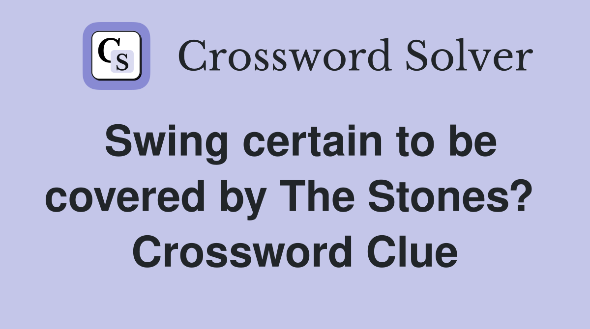 Swing certain to be covered by The Stones?  Crossword Clue