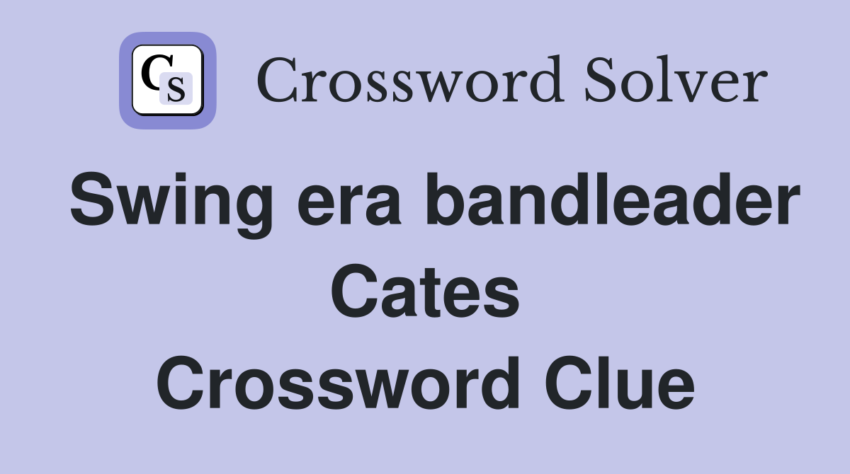 Swing era bandleader Cates Crossword Clue