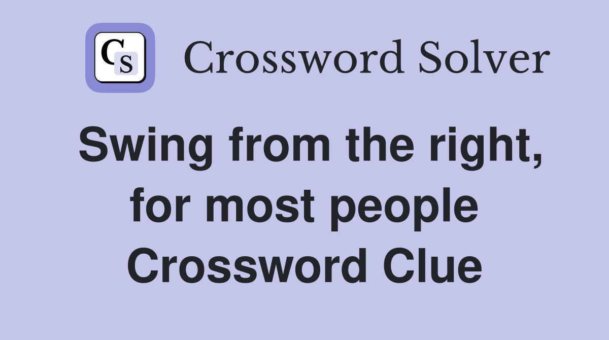 Swing from the right, for most people Crossword Clue