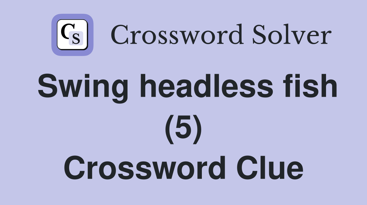 Swing headless fish (5) Crossword Clue