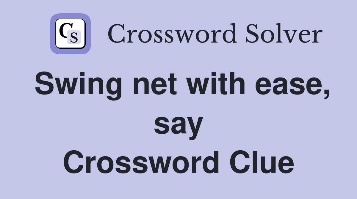 Swing net with ease, say Crossword Clue