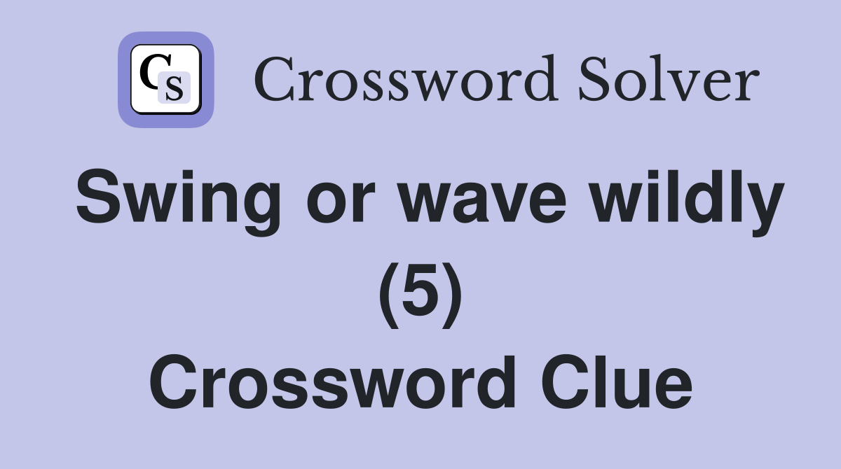 Swing or wave wildly (5) Crossword Clue