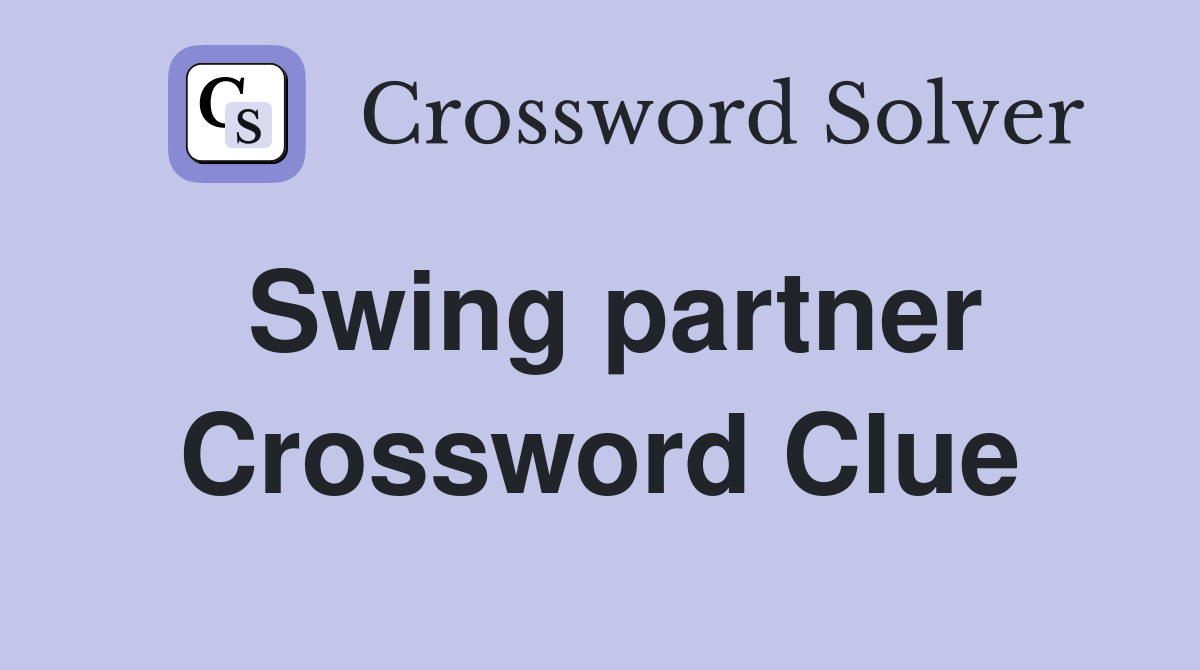 Swing partner Crossword Clue