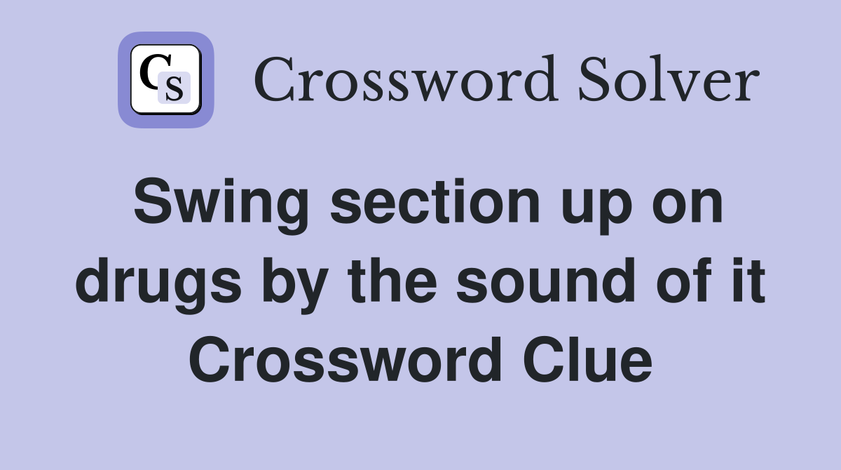Swing section up on drugs by the sound of it Crossword Clue