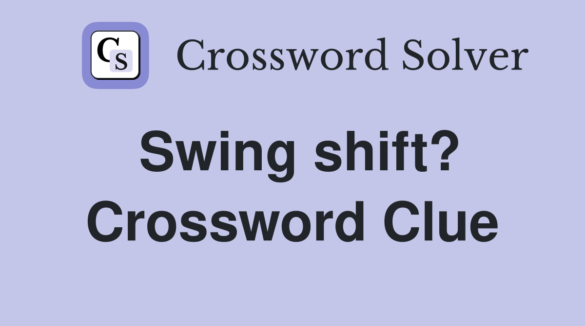 Swing shift? Crossword Clue
