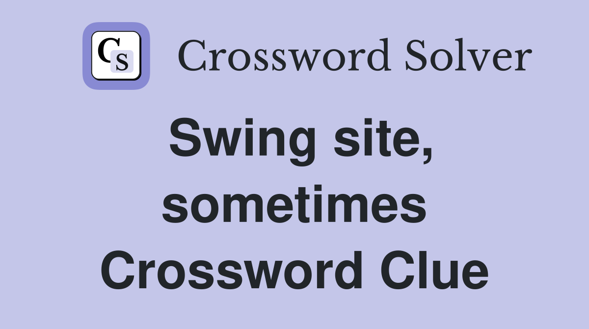 Swing site, sometimes Crossword Clue